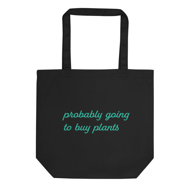 Probably Going To Buy Plants Eco Tote Bag